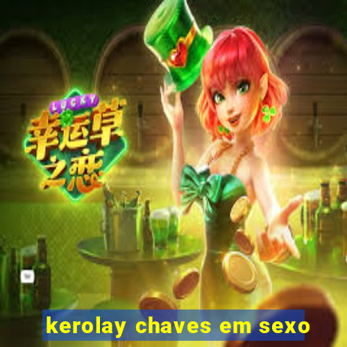 kerolay chaves em sexo